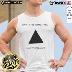 Funny I Want To Be Stereotyped I Want To Be Classified Tank Top featuring humorous text on a stylish design.
