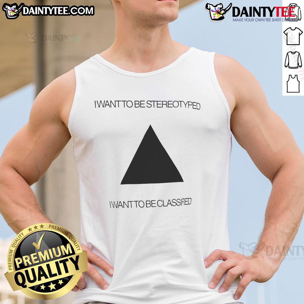 Funny I Want To Be Stereotyped I Want To Be Classified Tank Top featuring humorous text on a stylish design.