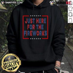 Alt Text: Funny Just Here For The Fireworks Hoodie featuring a playful design, perfect for summer celebrations and festive events.