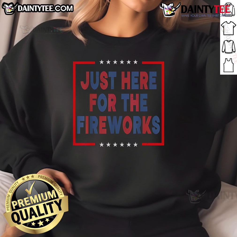 Alt Text: Funny Just Here For The Fireworks sweatshirt design featuring vibrant colors and playful typography perfect for celebrations.