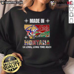 Funny Made in Montana A Long Long Time Ago sweatshirt featuring a humorous design perfect for casual wear.