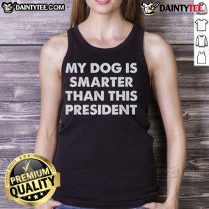 Funny My Dog Is Smarter Than The President tank top design featuring a playful dog graphic and humorous text.