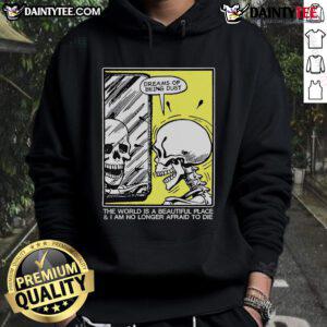Funny skeleton hoodie with 'The world is a beautiful place and I am no longer afraid to die' design.
