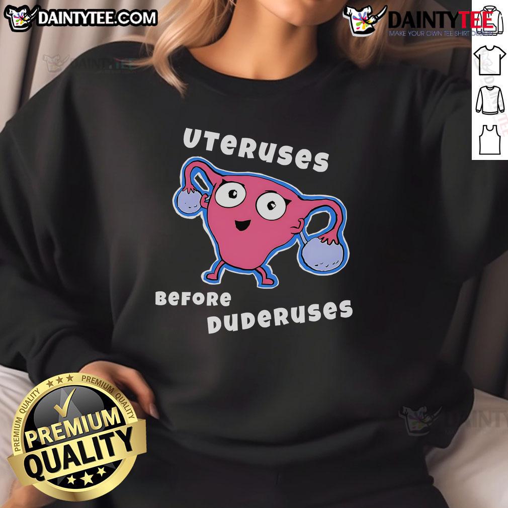 Funny Uteruses Before Duderuses sweatshirt featuring a humorous design celebrating female empowerment and humor.