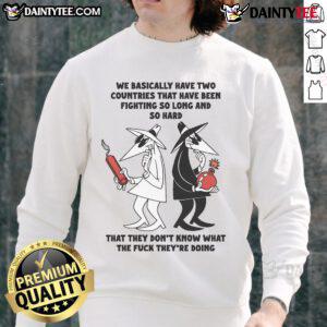 Alt Text: Humorous sweatshirt featuring We Basically Have Two Countries That Don't Know What They're Doing design.