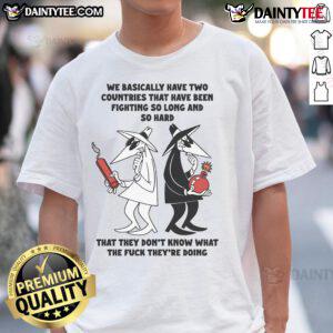 Funny We Basically Have Two Countries T-Shirt showcasing humorous design about political confusion and indecision.