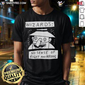 Alt Text: Funny Wizard No Sense Of Right And Wrong T-Shirt featuring a whimsical wizard graphic and humorous text design.