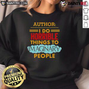 Good Author I Do Horrible Things To Imaginary People sweatshirt featuring bold text design on a cozy fabric.