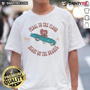 Good Dalton Mauldin Circular Pedal To The Floor T-Shirt featuring 'My Heart On The Brakes' design, perfect for car enthusiasts.