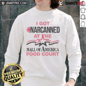 Good I Got Narcanned at the Mall Food Court sweatshirt featuring a humorous design for food lovers and meme enthusiasts.
