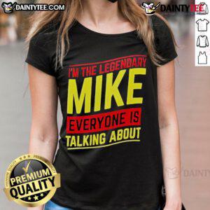 Good I'm The Legendary Mike Everyone is Talking About Ladies Tee featuring a stylish design for women.