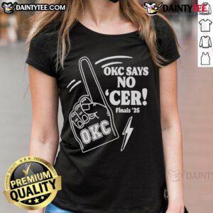 Good Oklahoma City Thunder OKC Says No 'Cer' Finals 2025 Ladies Tee showcasing team spirit and fashion for fans.