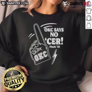 Good Oklahoma City Thunder OKC Says No Cer Finals 2025 Sweatshirt in blue, featuring team logo and bold text design.