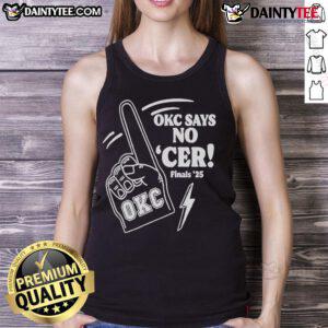 Good Oklahoma City Thunder OKC 'No Cer Finals 2025' tank top featuring bold design and team colors for fans.