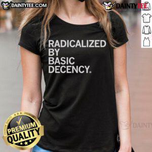 Good Radicalized By Human Decency Ladies Tee in vibrant colors, showcasing a stylish design promoting kindness and positivity.