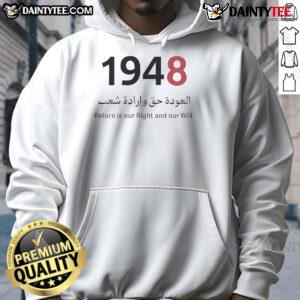 Good Return Is Our Right And Our Will Palestine 1948 Hoodie showcasing a bold design celebrating Palestinian heritage.