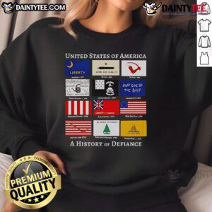 Good United States of America History of Defiance Flags sweatshirt showcasing patriotic design and bold graphics.
