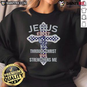 Happy Colorado Rockies sweatshirt featuring 'Jesus First' and 'Through Christ Who Strengthens Me' design.