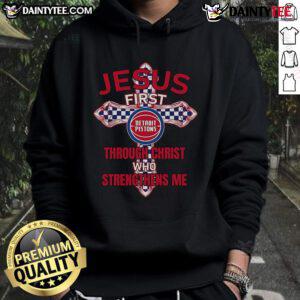 Happy Detroit Pistons hoodie featuring 'Jesus First, Through Christ Who Strengthens Me' design, perfect for fans.