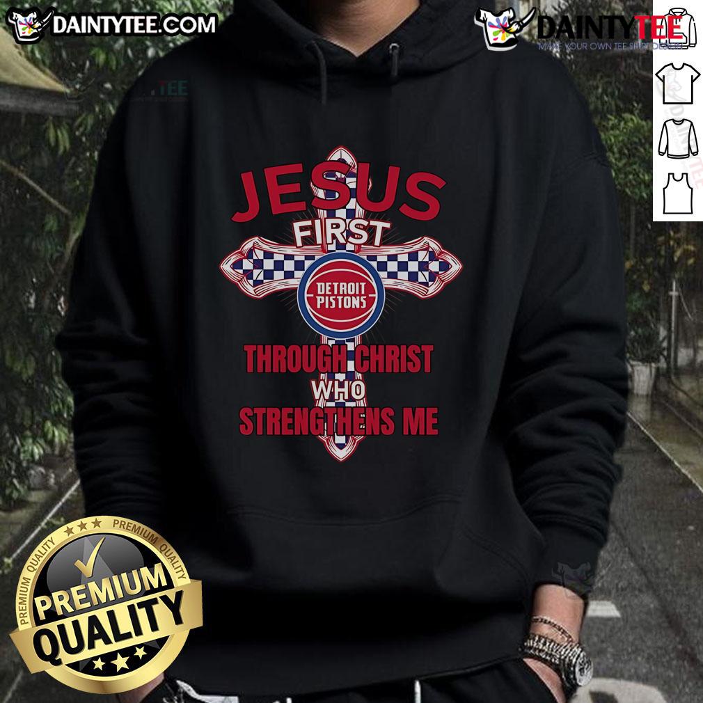 Happy Detroit Pistons hoodie featuring 'Jesus First, Through Christ Who Strengthens Me' design, perfect for fans.