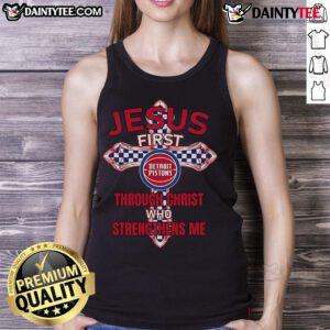 Alt Text: Happy Detroit Pistons tank top featuring Jesus First Through Christ Who Strengthens Me design for fans.