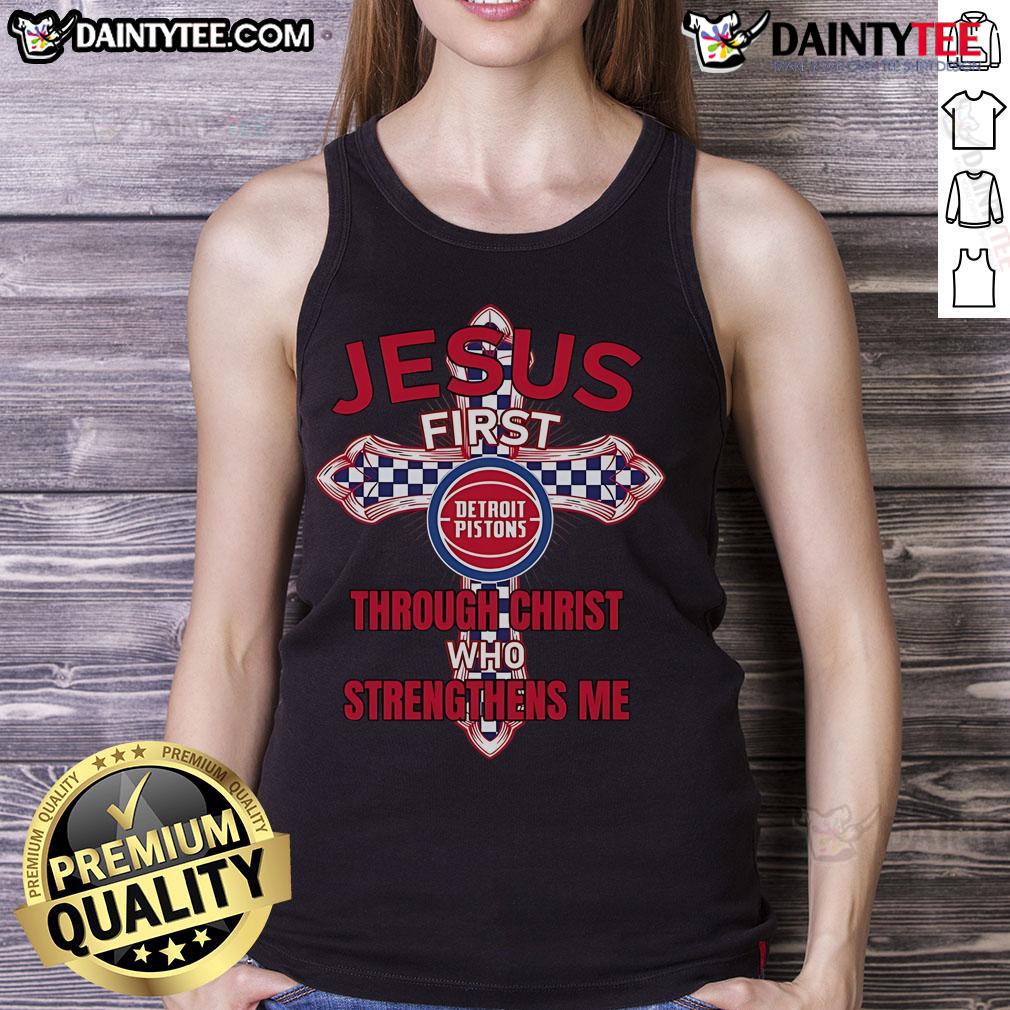 Alt Text: Happy Detroit Pistons tank top featuring Jesus First Through Christ Who Strengthens Me design for fans.