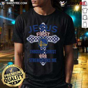 Happy Golden State Warriors t-shirt featuring 'Jesus First Through Christ Who Strengthens Me' design.