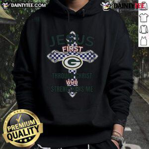 Happy Green Bay Packers hoodie featuring 'Jesus First, Through Christ Who Strengthens Me' design, perfect for fans.