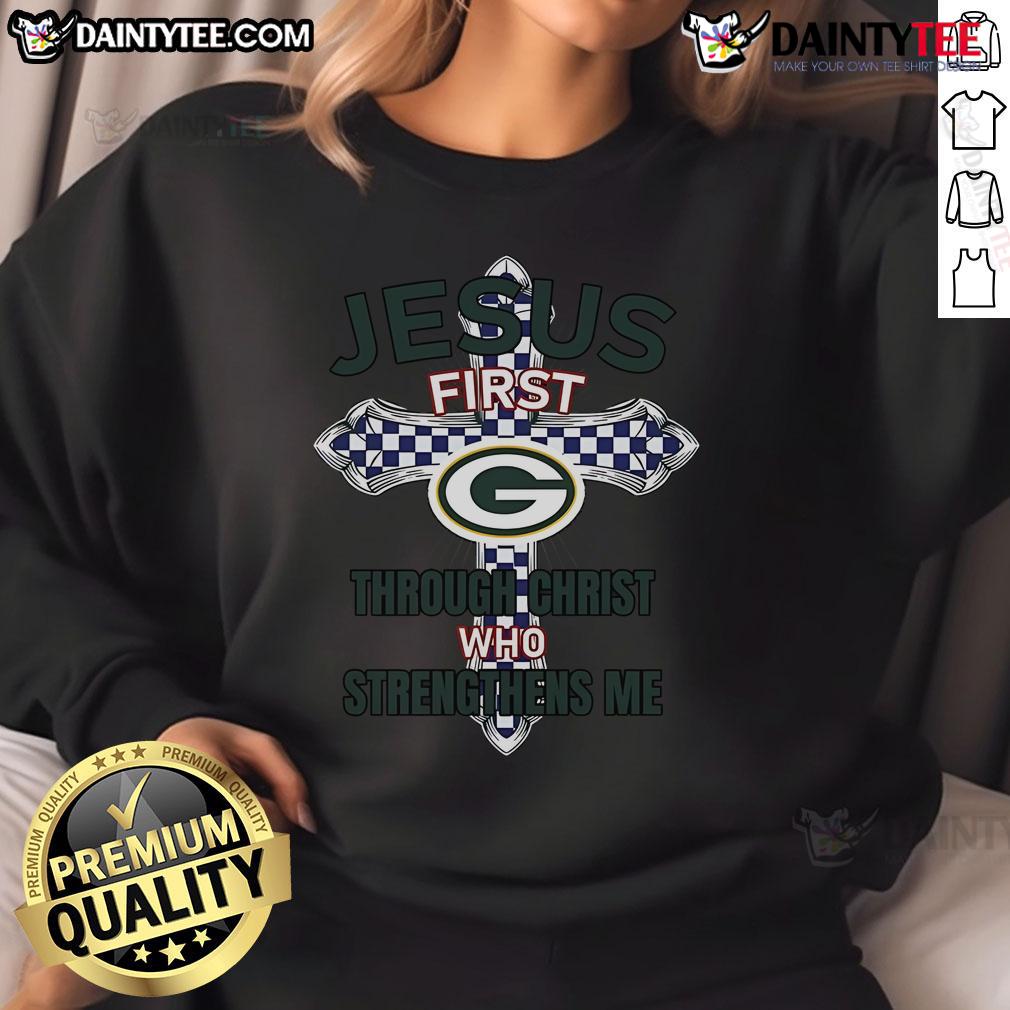 Happy Green Bay Packers sweatshirt featuring 'Jesus First, Through Christ Who Strengthens Me' design for fans.