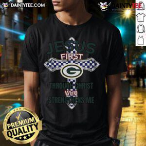 Alt Text: Happy Green Bay Packers Jesus First Through Christ Who Strengthens Me T-Shirt showcasing team spirit and faith.