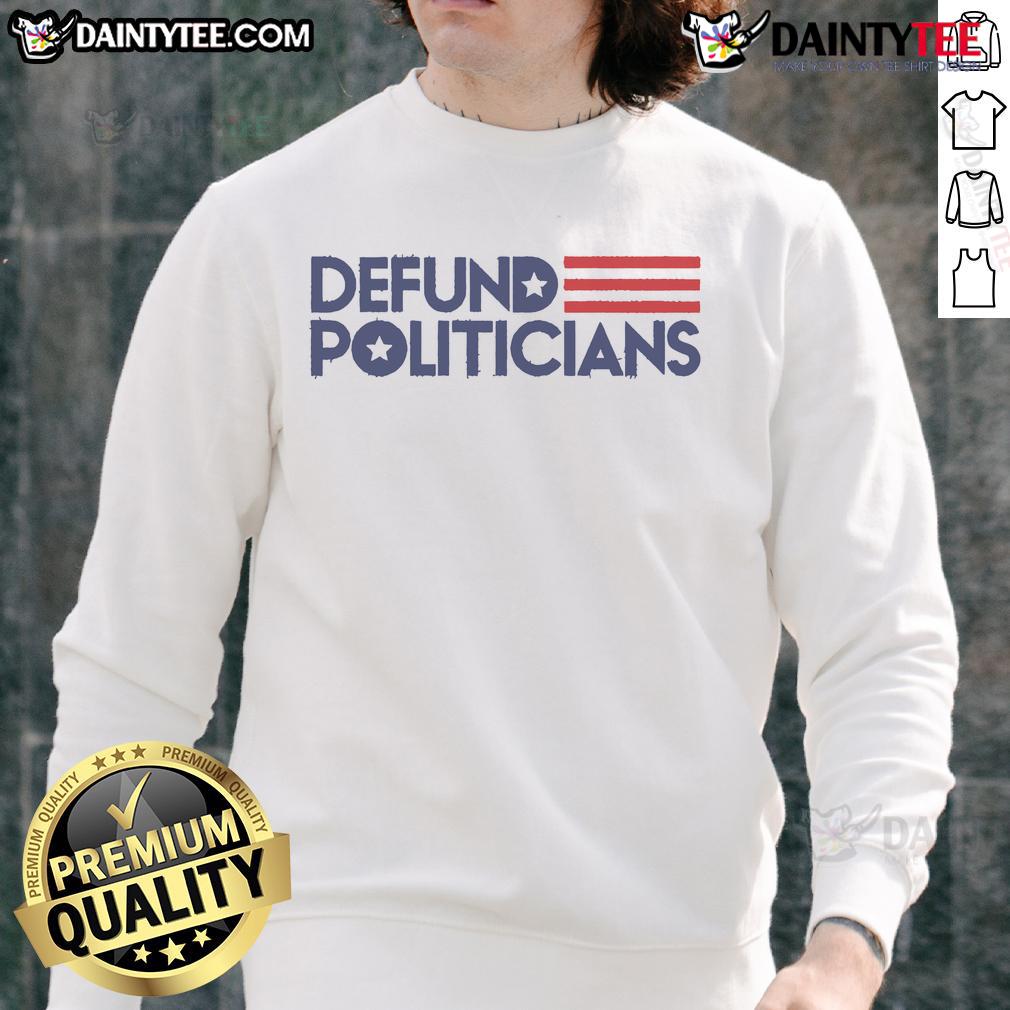 Trendy Hot Defund Politicians Sweatshirt in bold letters, perfect for expressing your political views in style.