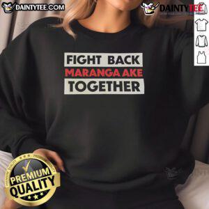 Hot Fight Back Maranga Ake Together Sweatshirt displayed on a model, showcasing its vibrant design and comfortable fit.