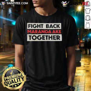 Hot Fight Back Maranga Ake Together T-Shirt featuring bold graphics and empowering message for social activism.