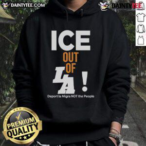 Hot ICE Out of LA hoodie featuring 'Deport LA, Migra Not the People' slogan, promoting immigration advocacy and awareness.
