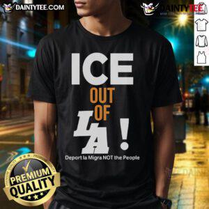 Hot Ice Out Of La Deport La Migra Not The People T-Shirt featuring bold graphics and a powerful message on immigration.