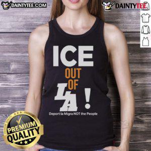 Hot ICE Out Of LA tank top featuring bold text 'Deport LA Migra Not The People' promoting immigrant rights.