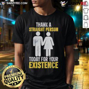 Hot Thank A Straight Person Today For Your Existence T-Shirt featuring bold text design and vibrant colors.