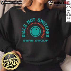 Nice GBRs Group Dials Not Switches Gain Sweatshirt featuring stylish design and comfortable fit for casual wear.