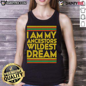 Nice I Am My Ancestors Wildest Dream tank top in vibrant colors, showcasing a bold design perfect for casual wear.