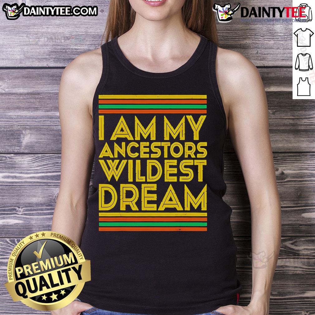 Nice I Am My Ancestors Wildest Dream tank top in vibrant colors, showcasing a bold design perfect for casual wear.