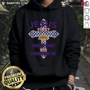 Los Angeles Lakers hoodie featuring 'Jesus First' and 'Through Christ Who Strengthens Me' in bold lettering.