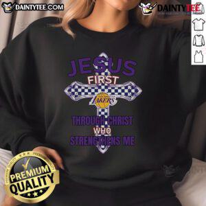 Los Angeles Lakers sweatshirt featuring 'Jesus First Through Christ Who Strengthens Me' design for fans and believers.