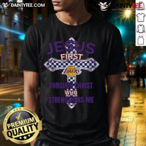 Los Angeles Lakers Jesus T-Shirt featuring 'First Through Christ Who Strengthens Me' design, perfect for fans and believers.