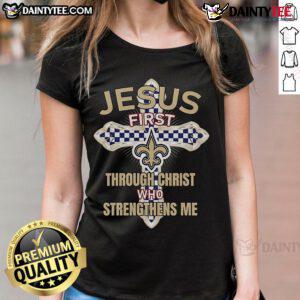 Nice New Orleans Saints Jesus tee for ladies: 'First Through Christ Who Strengthens Me' design, perfect for fans.