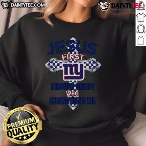 Nice New York Giants sweatshirt featuring 'Jesus First Through Christ Who Strengthens Me' design for fans.