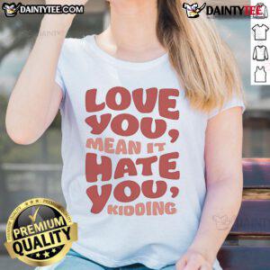 Official Ginny and Georgia Love You Hate You Kidding Ladies Tee featuring stylish graphics and comfortable fit.