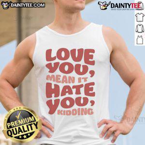 Official Ginny Georgia 'Love You Hate You Kidding' tank top, perfect for casual summer style and expressing your vibe.