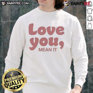 Official Ginny & Georgia Love You Mean It Sweatshirt featuring a stylish design for fans of the popular Netflix series.