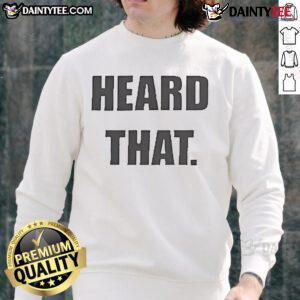 Official Heard That Sweatshirt in stylish design, perfect for casual wear and showcasing your unique fashion sense.