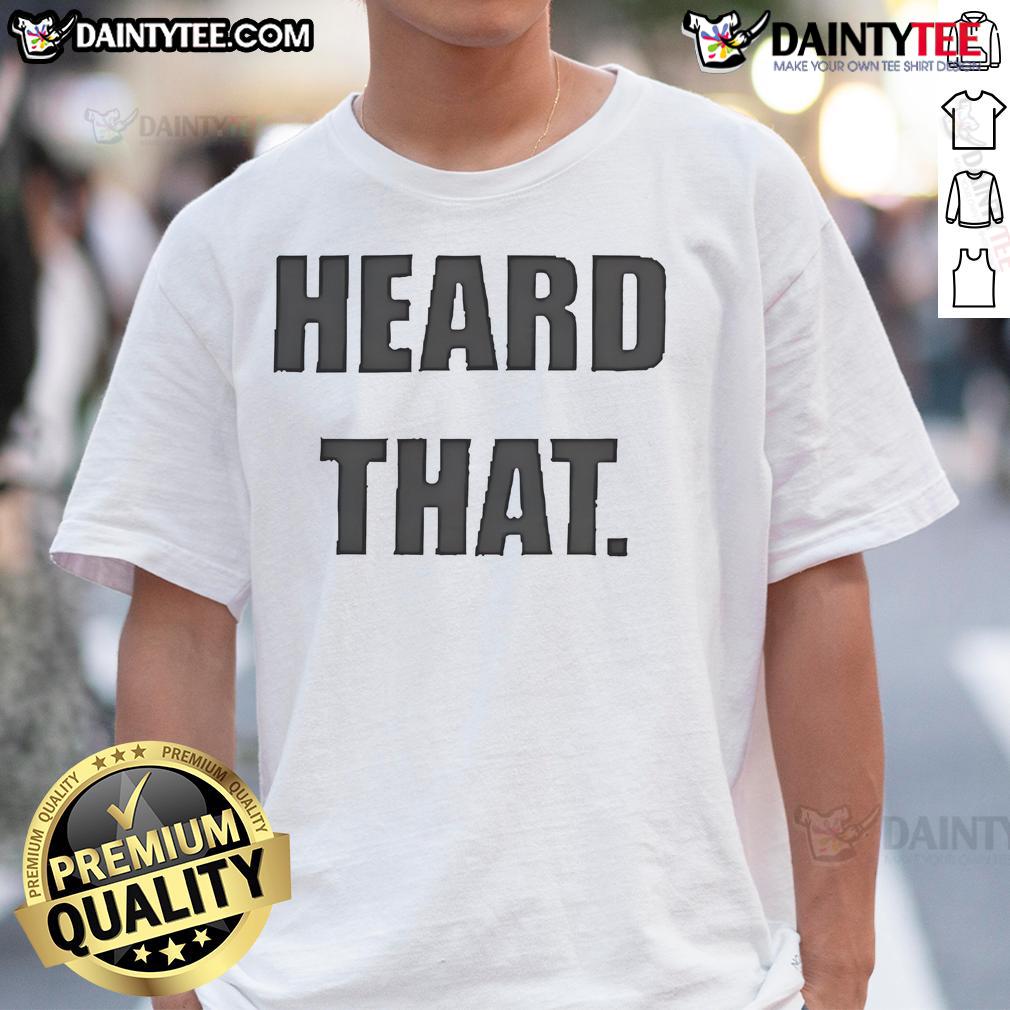 Official Heard That T-Shirt featuring bold graphic design, perfect for fans of trendy streetwear fashion.